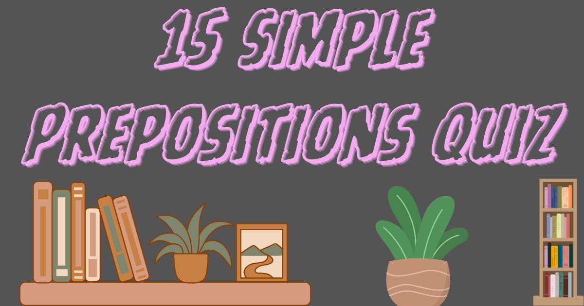 15 Simple Prepositions Quiz