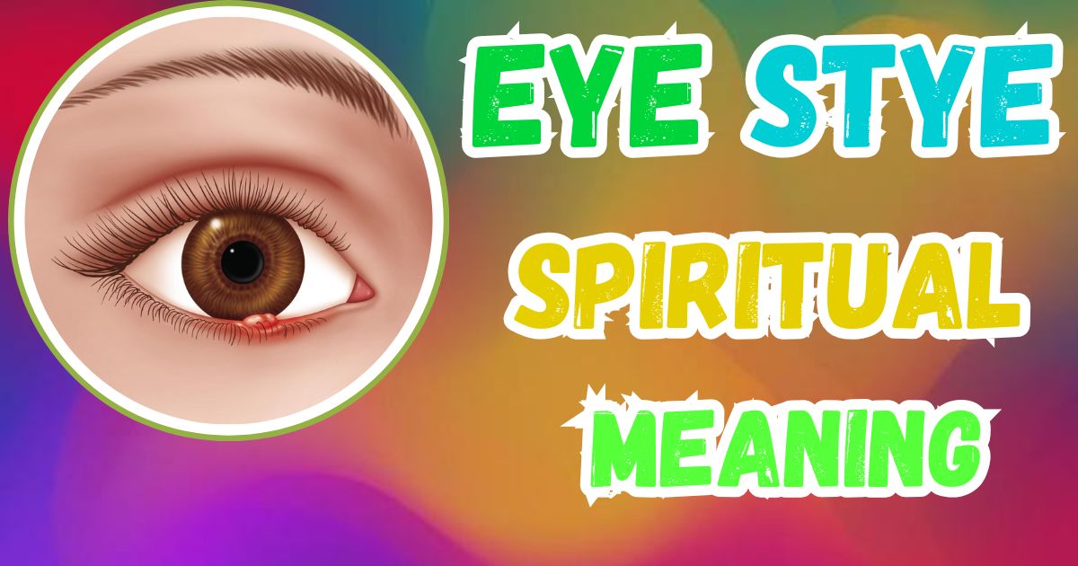 Eye Stye Spiritual Meaning: 13 Signs of Spiritual Awakening