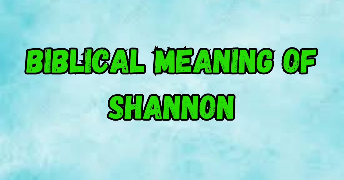 Biblical Meaning of Shannon: A Deep Dive into Its Significance