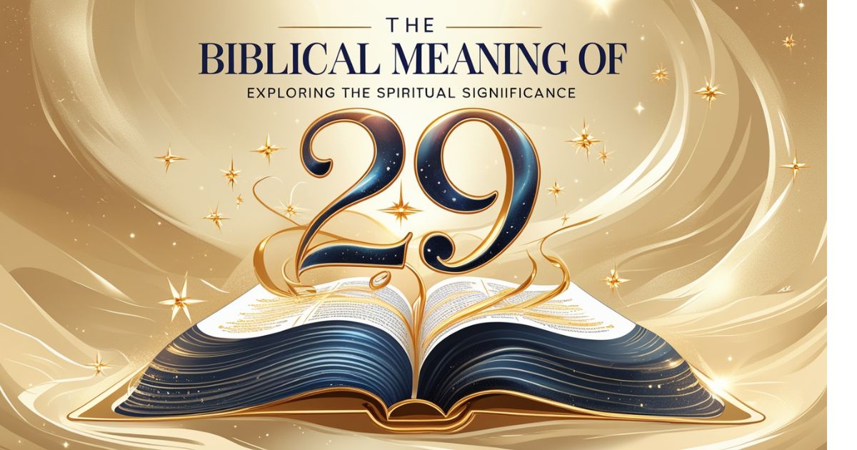 The Biblical Meaning of 29: Exploring the Spiritual Significance